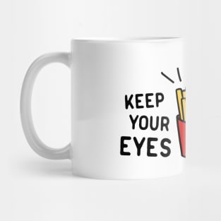 Keep eyes on fries Mug